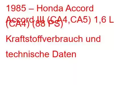 1985 – Honda Accord
Accord III (CA4,CA5) 1,6 L (CA4) (88 PS) Kraftstoffverbrauch und technische Daten