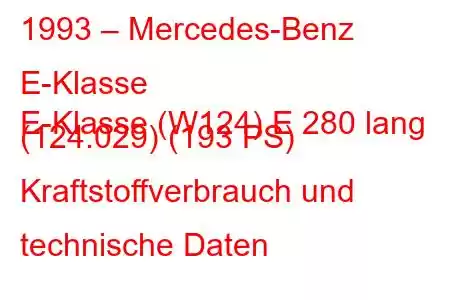 1993 – Mercedes-Benz E-Klasse
E-Klasse (W124) E 280 lang (124.029) (193 PS) Kraftstoffverbrauch und technische Daten