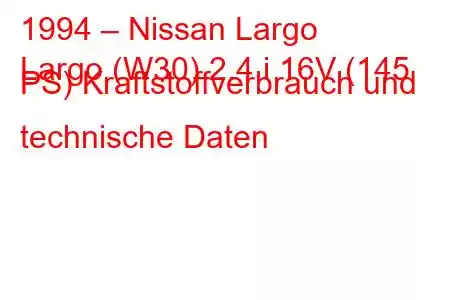 1994 – Nissan Largo
Largo (W30) 2.4 i 16V (145 PS) Kraftstoffverbrauch und technische Daten