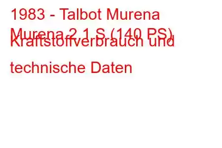 1983 - Talbot Murena
Murena 2.1 S (140 PS) Kraftstoffverbrauch und technische Daten