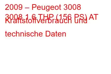 2009 – Peugeot 3008
3008 1.6 THP (156 PS) AT Kraftstoffverbrauch und technische Daten