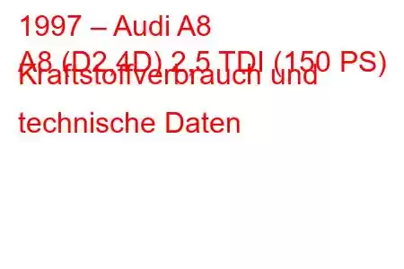 1997 – Audi A8
A8 (D2,4D) 2,5 TDI (150 PS) Kraftstoffverbrauch und technische Daten