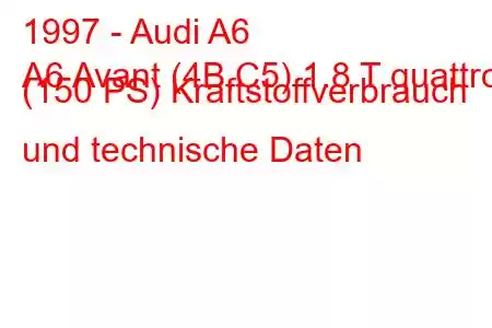 1997 - Audi A6
A6 Avant (4B,C5) 1.8 T quattro (150 PS) Kraftstoffverbrauch und technische Daten