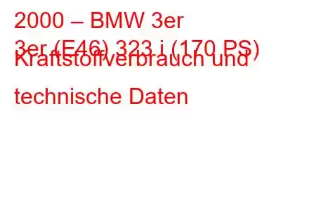 2000 – BMW 3er
3er (E46) 323 i (170 PS) Kraftstoffverbrauch und technische Daten