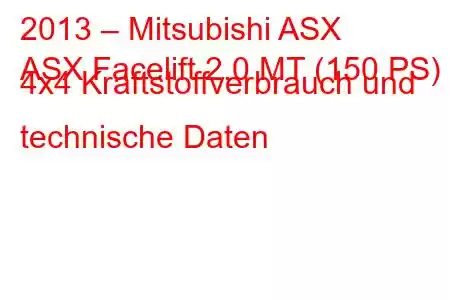 2013 – Mitsubishi ASX
ASX Facelift 2.0 MT (150 PS) 4x4 Kraftstoffverbrauch und technische Daten