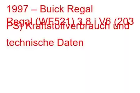 1997 – Buick Regal
Regal (WF521) 3.8 i V6 (203 PS) Kraftstoffverbrauch und technische Daten