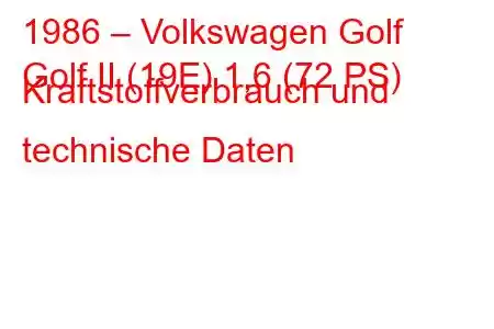 1986 – Volkswagen Golf
Golf II (19E) 1,6 (72 PS) Kraftstoffverbrauch und technische Daten