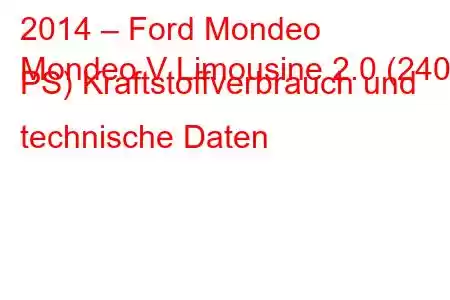 2014 – Ford Mondeo
Mondeo V Limousine 2.0 (240 PS) Kraftstoffverbrauch und technische Daten