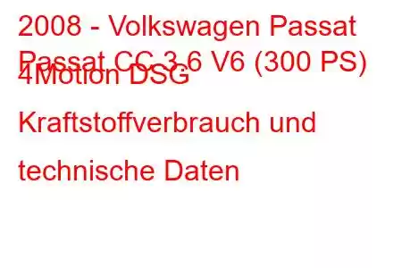 2008 - Volkswagen Passat
Passat CC 3.6 V6 (300 PS) 4Motion DSG Kraftstoffverbrauch und technische Daten