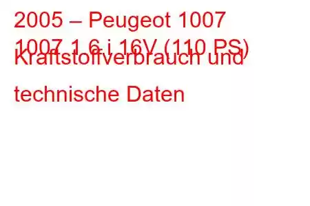 2005 – Peugeot 1007
1007 1.6 i 16V (110 PS) Kraftstoffverbrauch und technische Daten