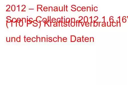 2012 – Renault Scenic
Scenic Collection 2012 1.6 16V (110 PS) Kraftstoffverbrauch und technische Daten