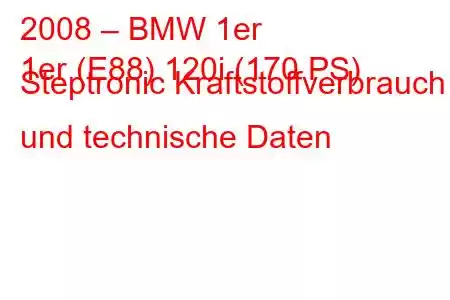 2008 – BMW 1er
1er (E88) 120i (170 PS) Steptronic Kraftstoffverbrauch und technische Daten