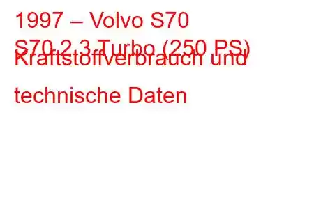 1997 – Volvo S70
S70 2.3 Turbo (250 PS) Kraftstoffverbrauch und technische Daten