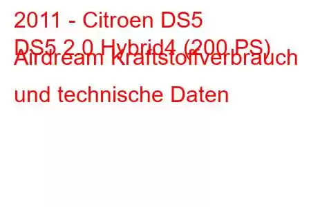 2011 - Citroen DS5
DS5 2.0 Hybrid4 (200 PS) Airdream Kraftstoffverbrauch und technische Daten