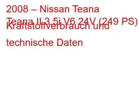 2008 – Nissan Teana
Teana II 3.5i V6 24V (249 PS) Kraftstoffverbrauch und technische Daten