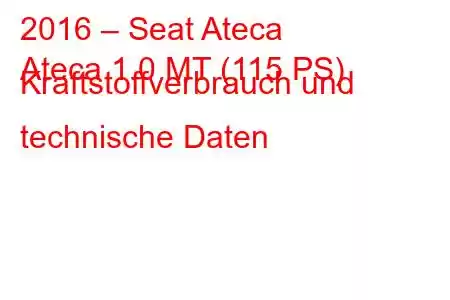 2016 – Seat Ateca
Ateca 1.0 MT (115 PS) Kraftstoffverbrauch und technische Daten