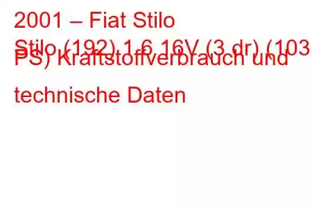 2001 – Fiat Stilo
Stilo (192) 1.6 16V (3 dr) (103 PS) Kraftstoffverbrauch und technische Daten