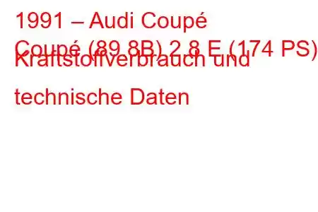 1991 – Audi Coupé
Coupé (89.8B) 2.8 E (174 PS) Kraftstoffverbrauch und technische Daten