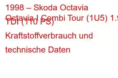 1998 – Skoda Octavia
Octavia I Combi Tour (1U5) 1.9 TDI (110 PS) Kraftstoffverbrauch und technische Daten