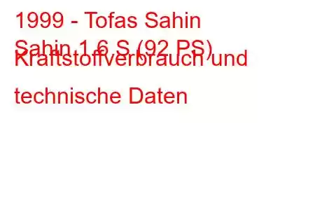 1999 - Tofas Sahin
Sahin 1.6 S (92 PS) Kraftstoffverbrauch und technische Daten