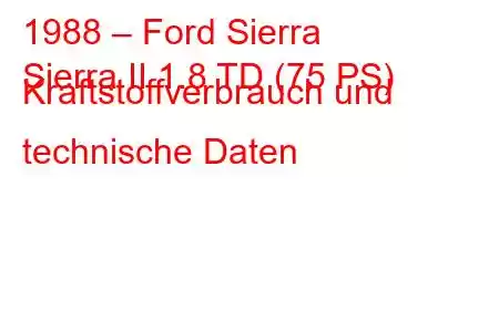 1988 – Ford Sierra
Sierra II 1.8 TD (75 PS) Kraftstoffverbrauch und technische Daten