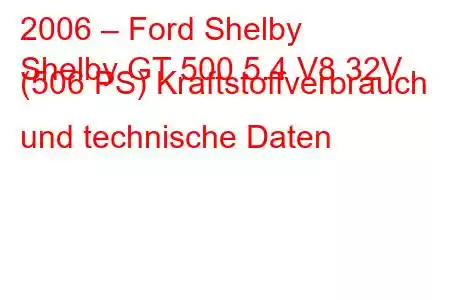 2006 – Ford Shelby
Shelby GT 500 5.4 V8 32V (506 PS) Kraftstoffverbrauch und technische Daten