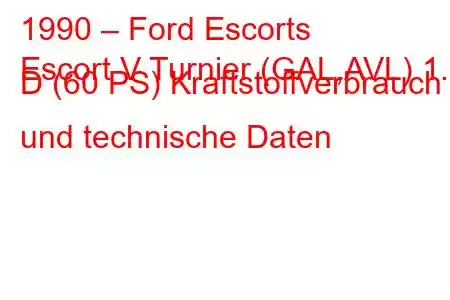 1990 – Ford Escorts
Escort V Turnier (GAL,AVL) 1.8 D (60 PS) Kraftstoffverbrauch und technische Daten