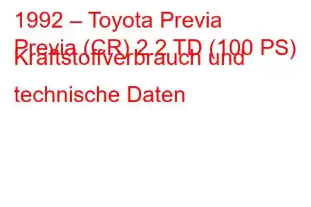 1992 – Toyota Previa
Previa (CR) 2.2 TD (100 PS) Kraftstoffverbrauch und technische Daten