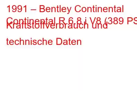 1991 – Bentley Continental
Continental R 6.8 i V8 (389 PS) Kraftstoffverbrauch und technische Daten