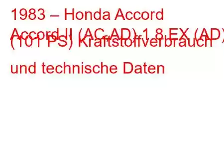 1983 – Honda Accord
Accord II (AC,AD) 1.8 EX (AD) (101 PS) Kraftstoffverbrauch und technische Daten