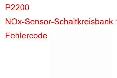 P2200 NOx-Sensor-Schaltkreisbank 1 Fehlercode