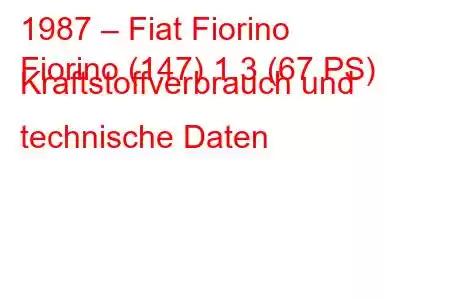 1987 – Fiat Fiorino
Fiorino (147) 1.3 (67 PS) Kraftstoffverbrauch und technische Daten