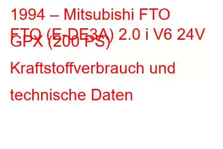 1994 – Mitsubishi FTO
FTO (E-DE3A) 2.0 i V6 24V GPX (200 PS) Kraftstoffverbrauch und technische Daten