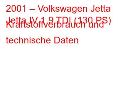 2001 – Volkswagen Jetta
Jetta IV 1.9 TDI (130 PS) Kraftstoffverbrauch und technische Daten