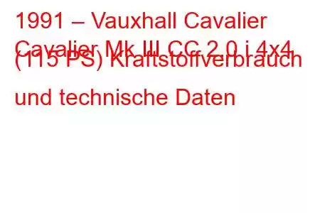 1991 – Vauxhall Cavalier
Cavalier Mk III CC 2.0 i 4x4 (115 PS) Kraftstoffverbrauch und technische Daten