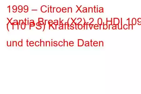 1999 – Citroen Xantia
Xantia Break (X2) 2.0 HDI 109 (110 PS) Kraftstoffverbrauch und technische Daten