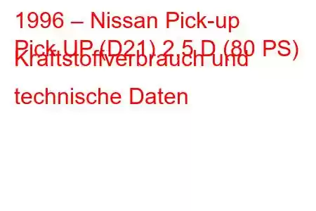 1996 – Nissan Pick-up
Pick UP (D21) 2,5 D (80 PS) Kraftstoffverbrauch und technische Daten