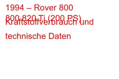 1994 – Rover 800
800 820 Ti (200 PS) Kraftstoffverbrauch und technische Daten