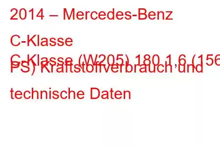 2014 – Mercedes-Benz C-Klasse
C-Klasse (W205) 180 1,6 (156 PS) Kraftstoffverbrauch und technische Daten