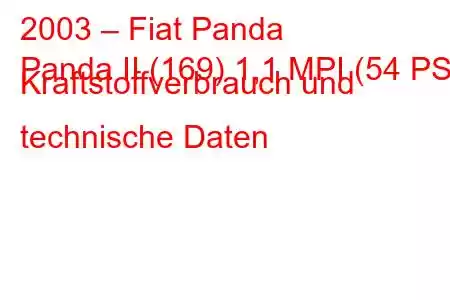 2003 – Fiat Panda
Panda II (169) 1,1 MPI (54 PS) Kraftstoffverbrauch und technische Daten