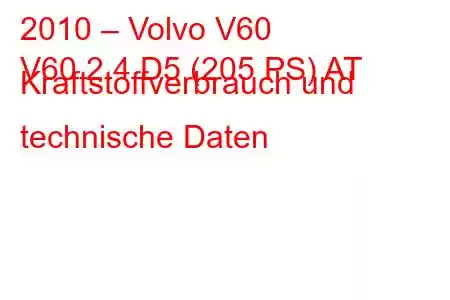 2010 – Volvo V60
V60 2.4 D5 (205 PS) AT Kraftstoffverbrauch und technische Daten