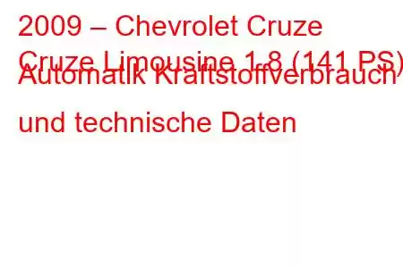 2009 – Chevrolet Cruze
Cruze Limousine 1.8 (141 PS) Automatik Kraftstoffverbrauch und technische Daten