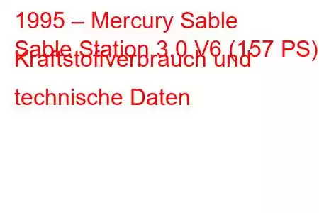 1995 – Mercury Sable
Sable Station 3.0 V6 (157 PS) Kraftstoffverbrauch und technische Daten