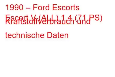 1990 – Ford Escorts
Escort V (ALL) 1.4 (71 PS) Kraftstoffverbrauch und technische Daten