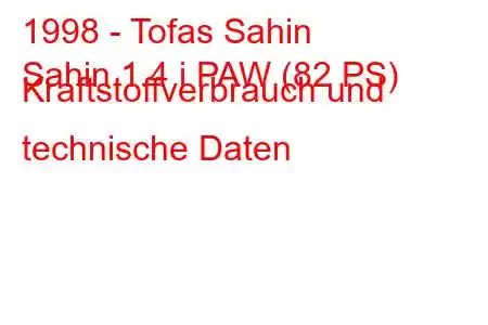 1998 - Tofas Sahin
Sahin 1.4 i PAW (82 PS) Kraftstoffverbrauch und technische Daten