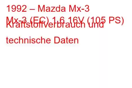 1992 – Mazda Mx-3
Mx-3 (EC) 1.6 16V (105 PS) Kraftstoffverbrauch und technische Daten