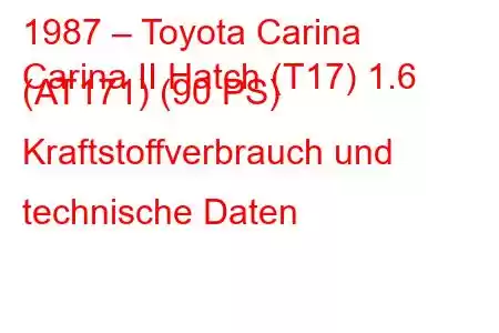 1987 – Toyota Carina
Carina II Hatch (T17) 1.6 (AT171) (90 PS) Kraftstoffverbrauch und technische Daten