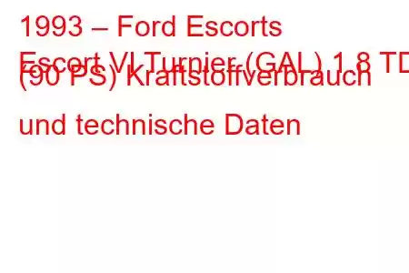 1993 – Ford Escorts
Escort VI Turnier (GAL) 1.8 TD (90 PS) Kraftstoffverbrauch und technische Daten