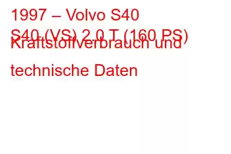 1997 – Volvo S40
S40 (VS) 2.0 T (160 PS) Kraftstoffverbrauch und technische Daten