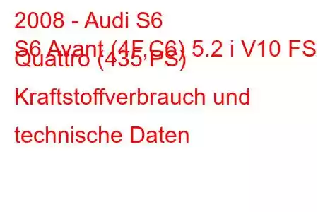 2008 - Audi S6
S6 Avant (4F,C6) 5.2 i V10 FSI Quattro (435 PS) Kraftstoffverbrauch und technische Daten